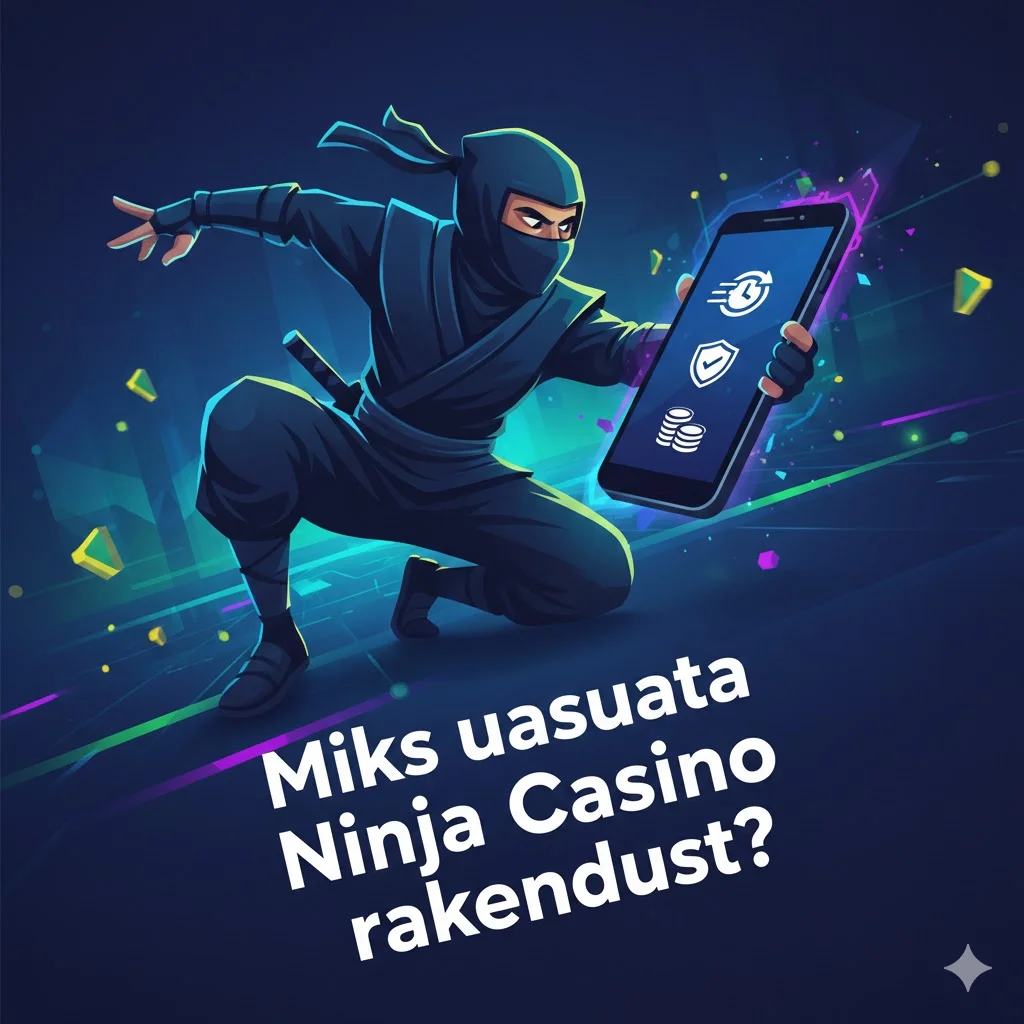 Miks kasutada Ninja Casino rakendust?