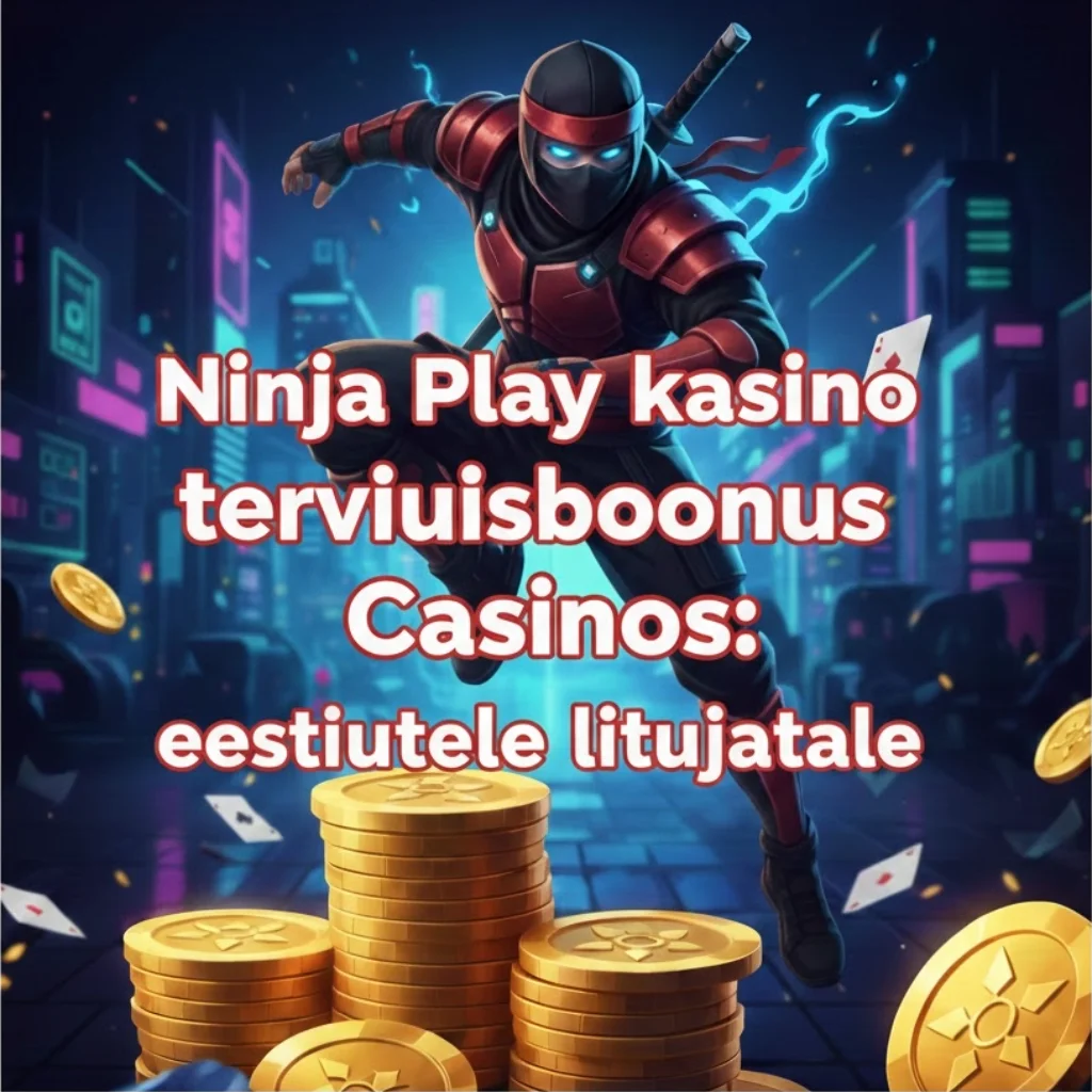 Ninja Play kasiino tervitusboonus eestiuutele liitujatele